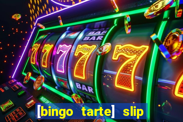 [bingo tarte] slip & stop